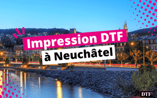 Impression DTF Neuchâtel