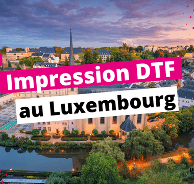 Impression DTF au Luxembourg