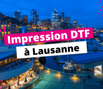 Impression DTF à Lausanne